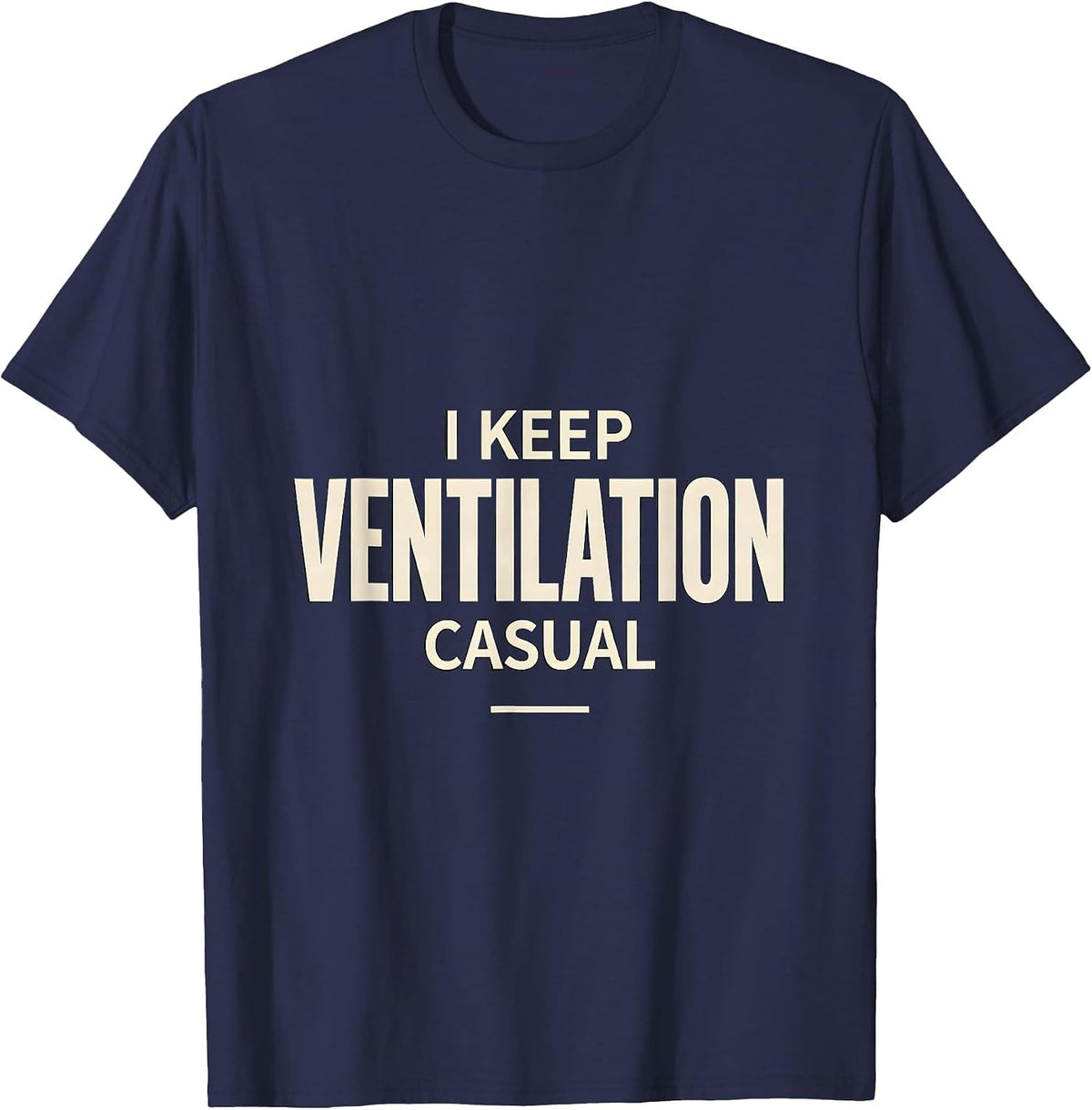 I Keep Ventilation Casual Funny Respiratory Therapist RT T-Shirt - Navy Blue