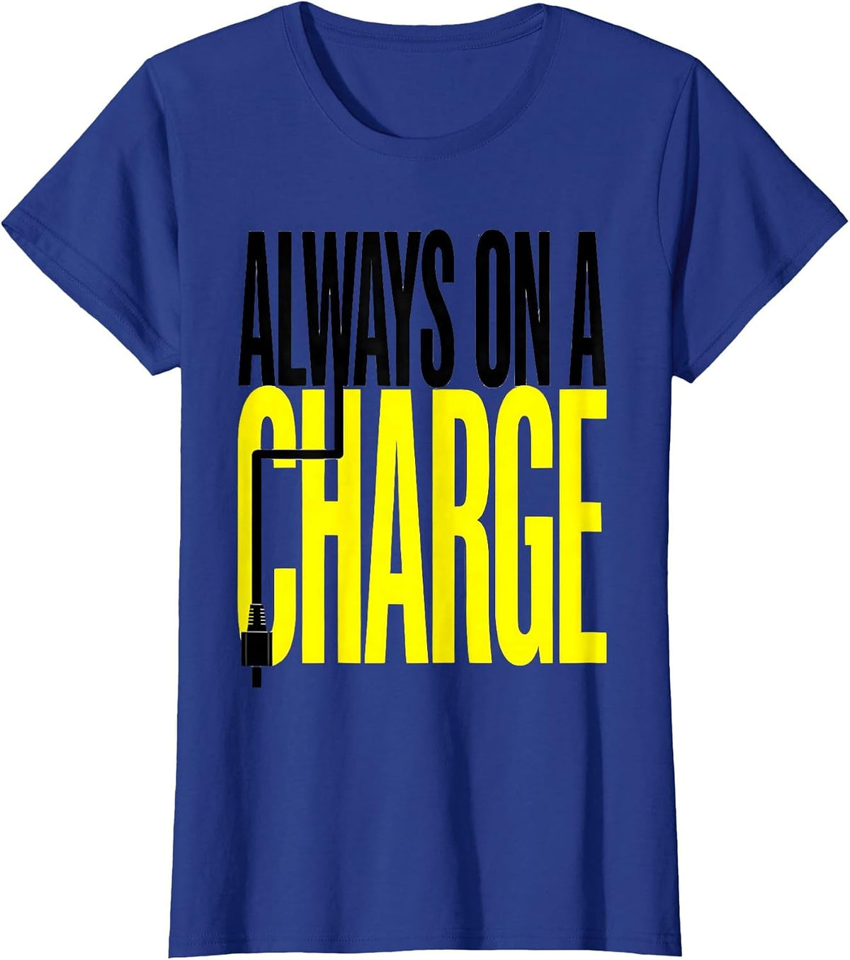 Women's Always On A Charge Funny Car Enthusiast Car Lover Humor T-Shirt - Royal Blue