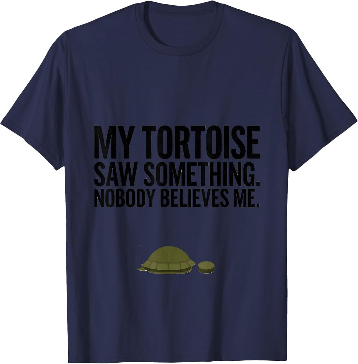 My Tortoise Saw Something. Nobody Believes Me Funny T-Shirt - Navy Blue