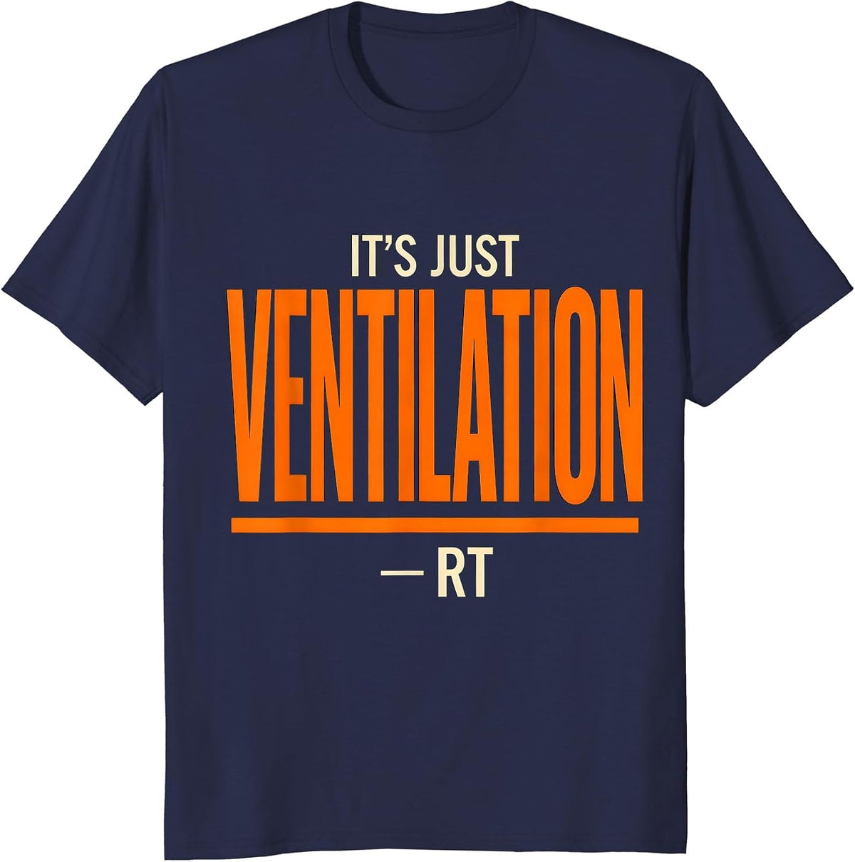 It's Just Ventilation RT Funny Respiratory Therapist Humor T-Shirt - Navy Blue