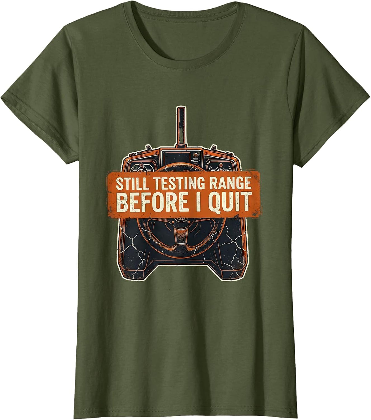 Women's Still Testing Range Before I Quit Distressed RC Car Racer T-Shirt - Olive Green