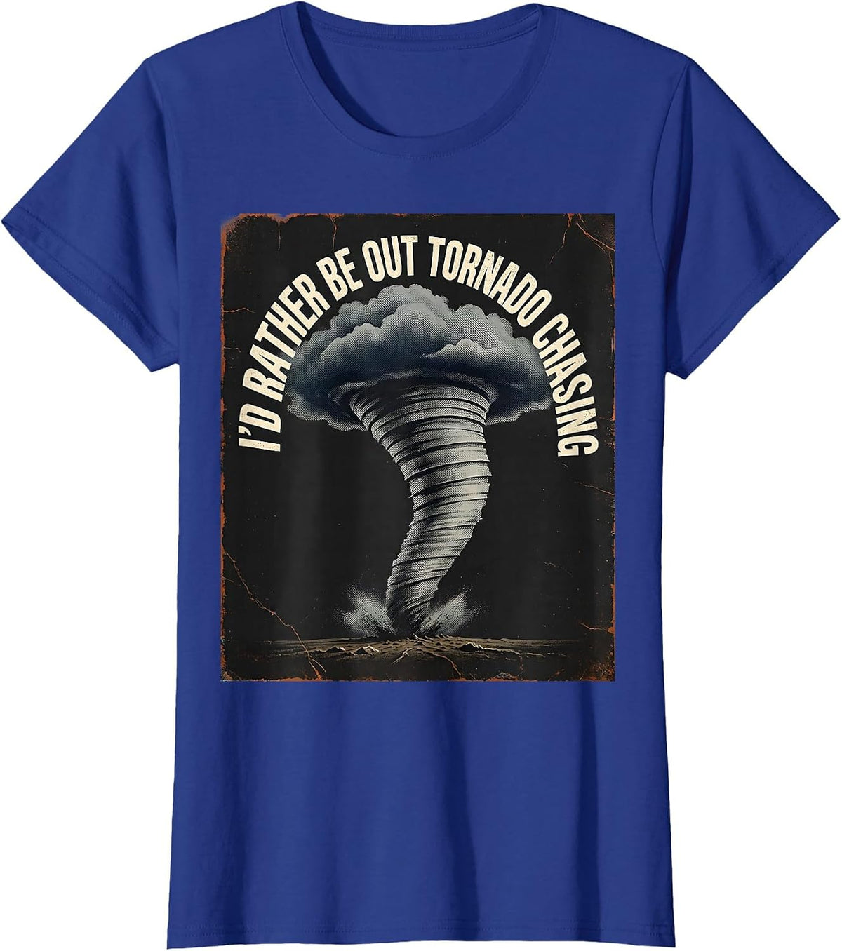 Women's I'd Rather Be Out Tornado Chasing Distressed Storm Chaser T-Shirt - Royal Blue
