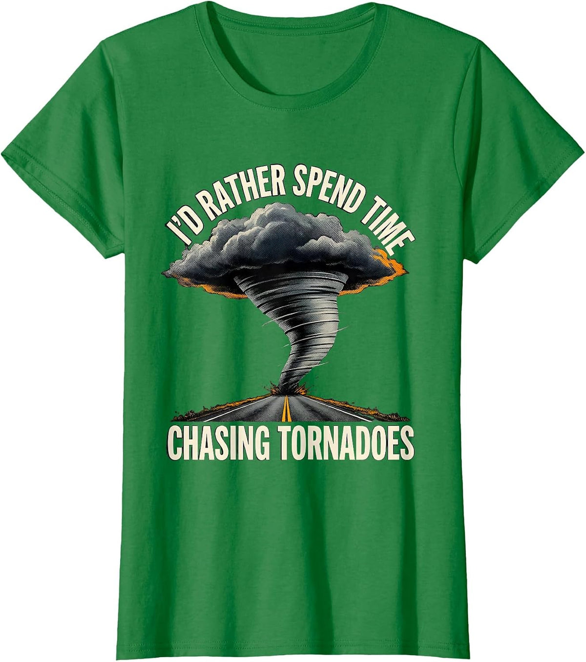 I'd Rather Spend Time Chasing Tornadoes Storm Chaser T-Shirt - Kelly Green
