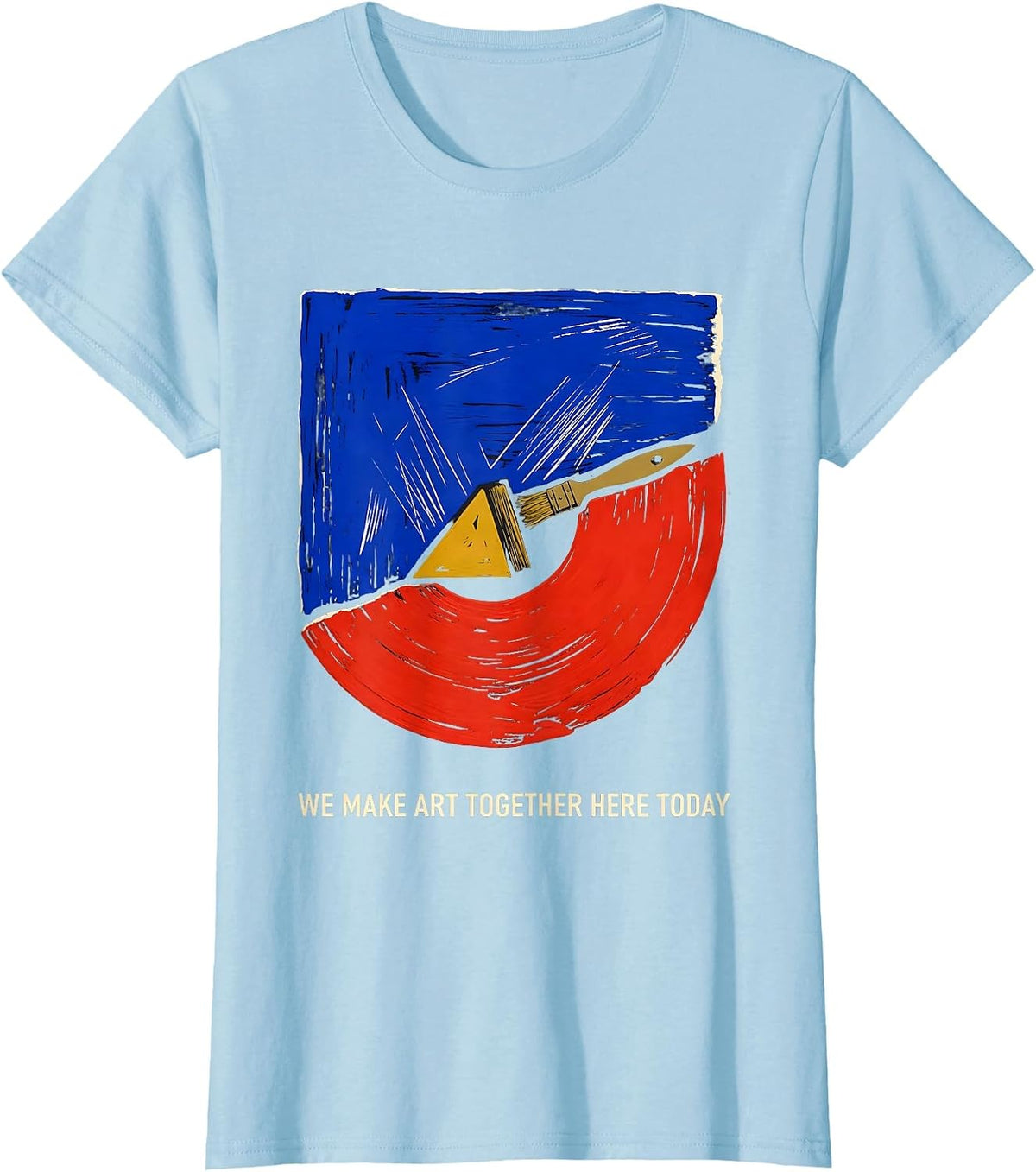 Women's We Make Art Together Here Today Funny Art Teacher Artist T-Shirt - Baby Blue