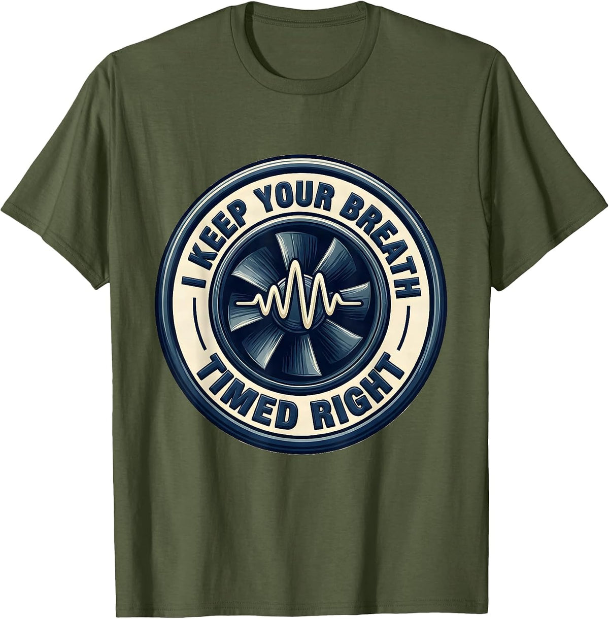 I Keep Your Breath Timed Right Respiratory Therapist RT Care T-Shirt - Olive Green