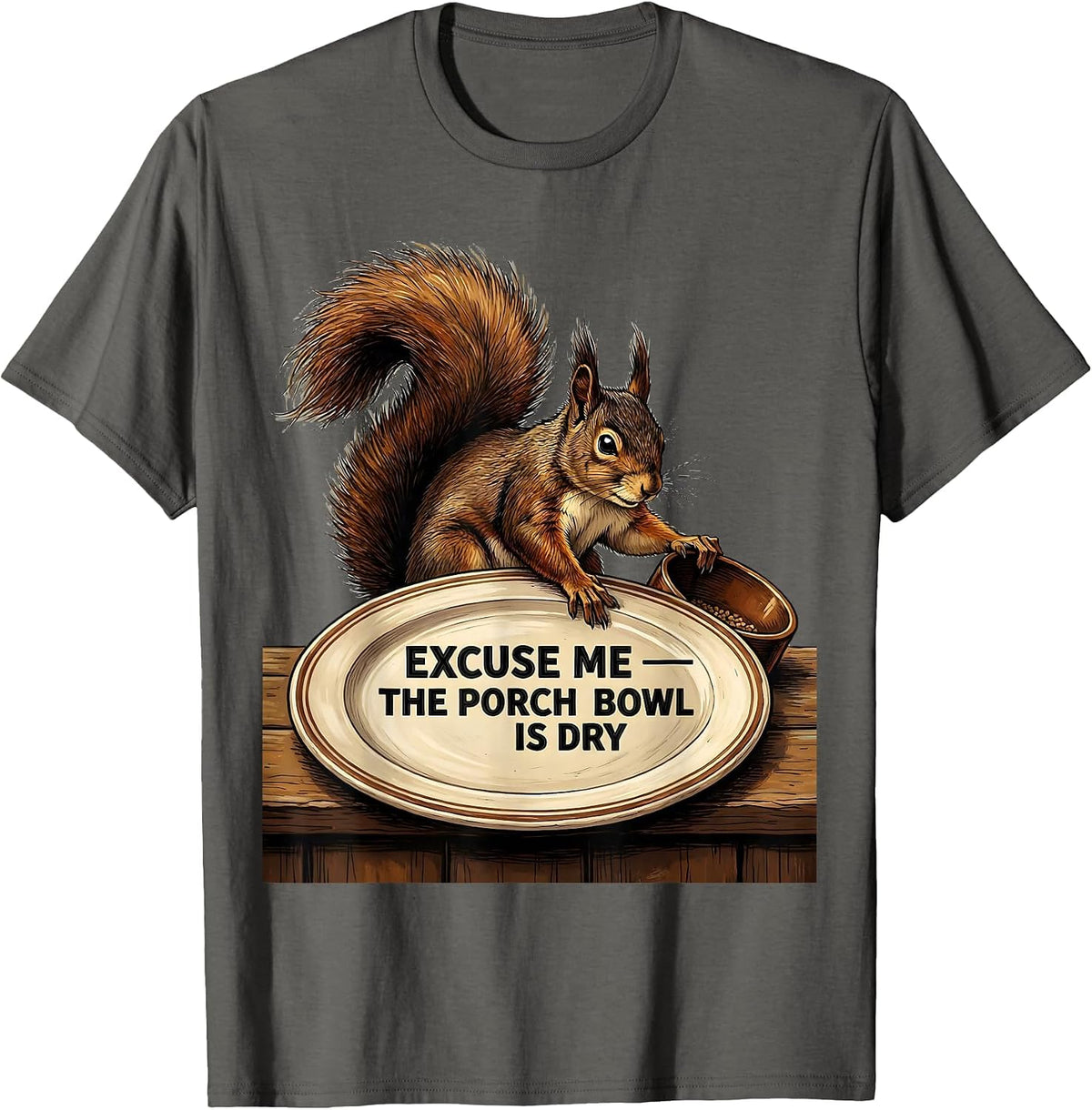 Men's Excuse Me — The Porch Bowl Is Dry Funny Squirrel Lover Humor T-Shirt - Asphalt Grey