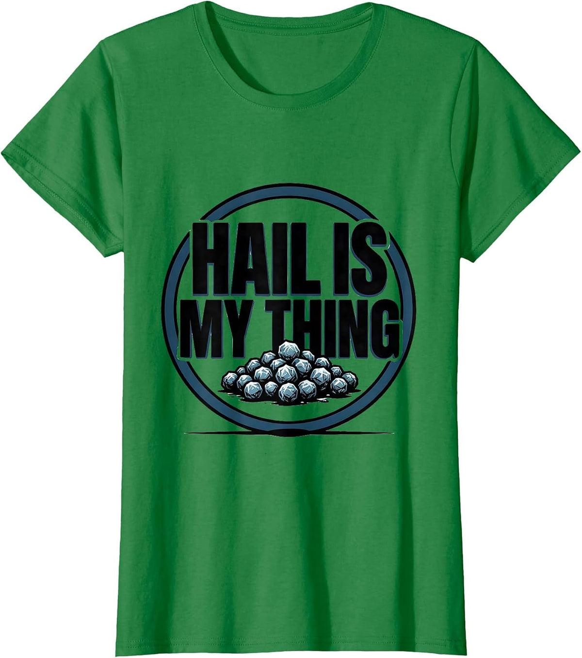 Women's Hail Is My Thing Funny Storm Chaser Meteorology Weather T-Shirt - Kelly Green