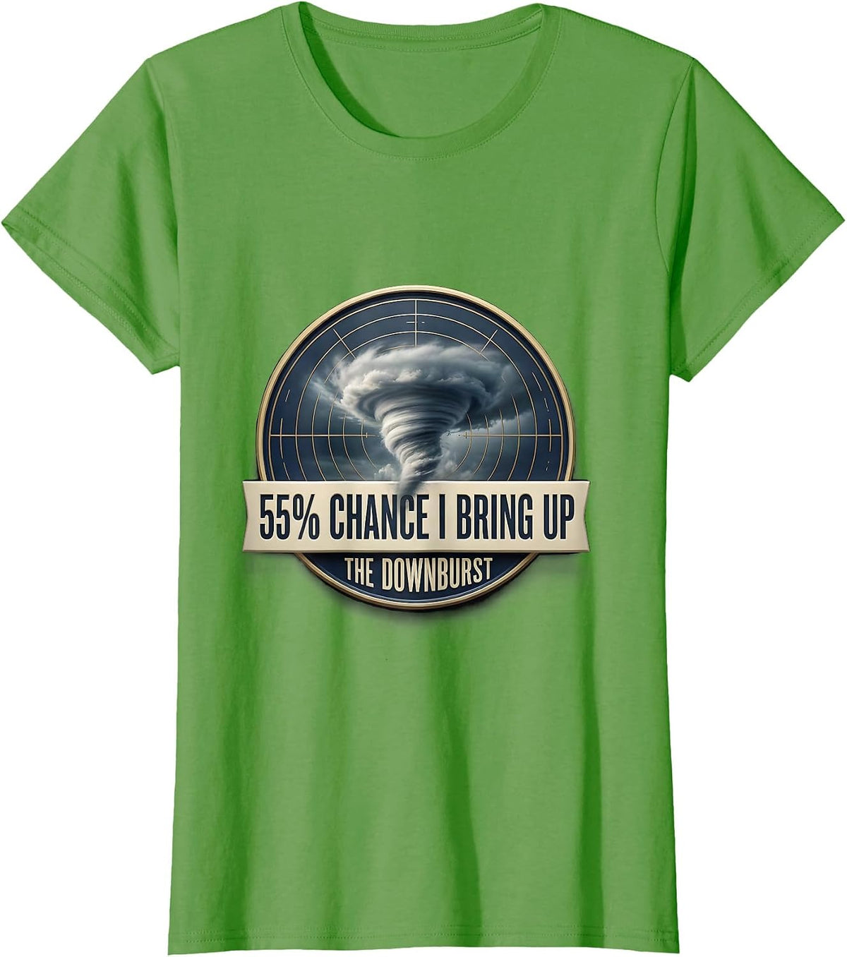 Women's 55% Chance I Bring Up The Downburst Funny Storm Chaser T-Shirt - Grass Green