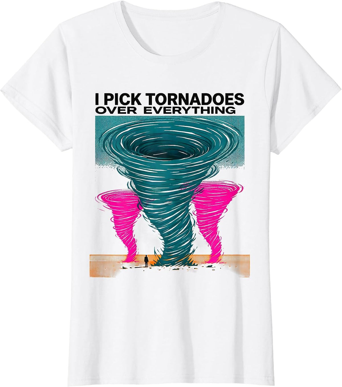 I Pick Tornadoes Over Everything Funny Storm Chaser T-Shirt - White