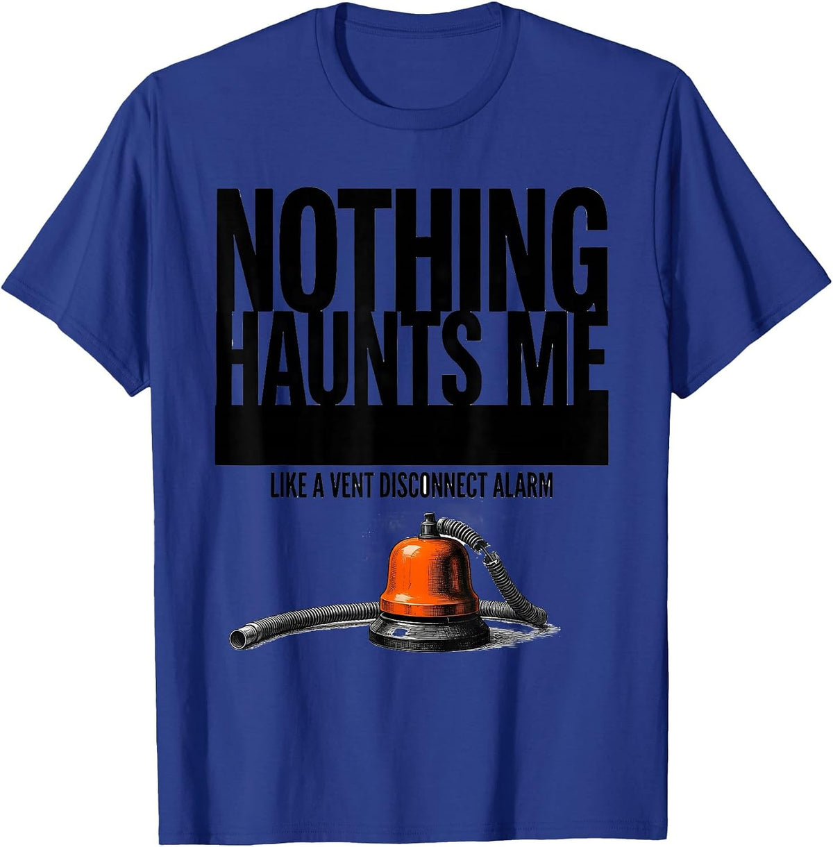 Men's Nothing Haunts Me Like A Vent Disconnect Alarm Respiratory T-Shirt - Royal Blue