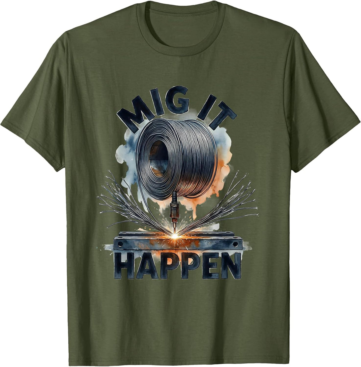 MIG It Happen Funny Welder Metalworker Trade Humor T-Shirt - Olive Green