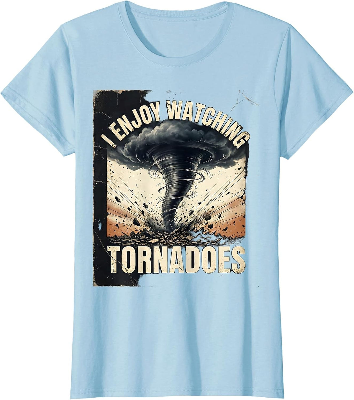 Women's I Enjoy Watching Tornadoes Distressed Funny Storm Chaser T-Shirt - Baby Blue