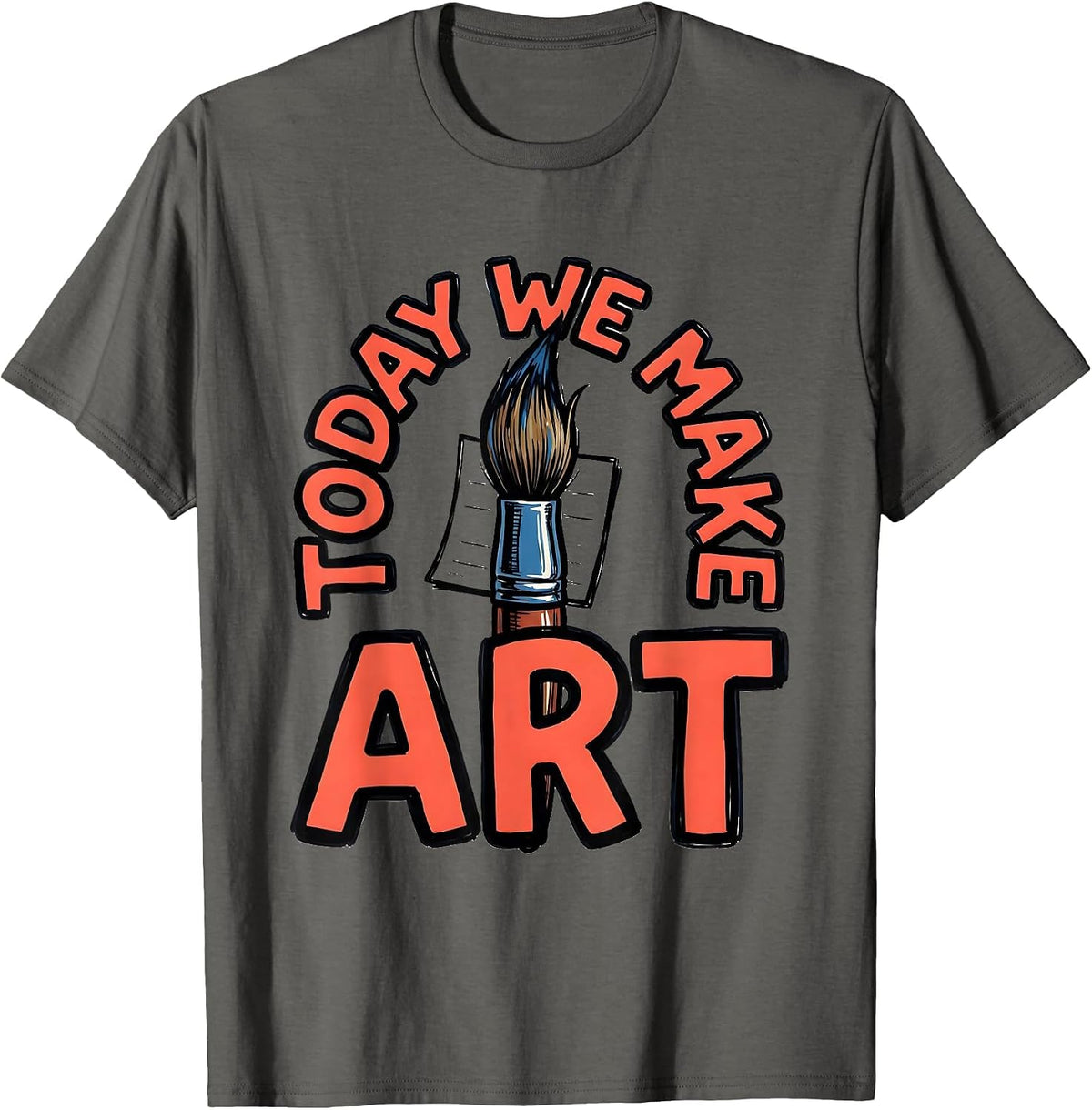 Men's Today We Make Art Playful Art Teacher Back To School Humor T-Shirt - Asphalt Grey