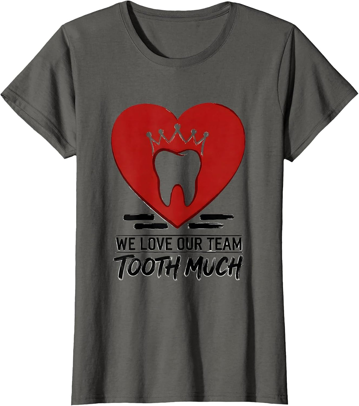 Women's We Love Our Team Tooth Much Playful Dental Valentines Day T-Shirt - Asphalt Grey