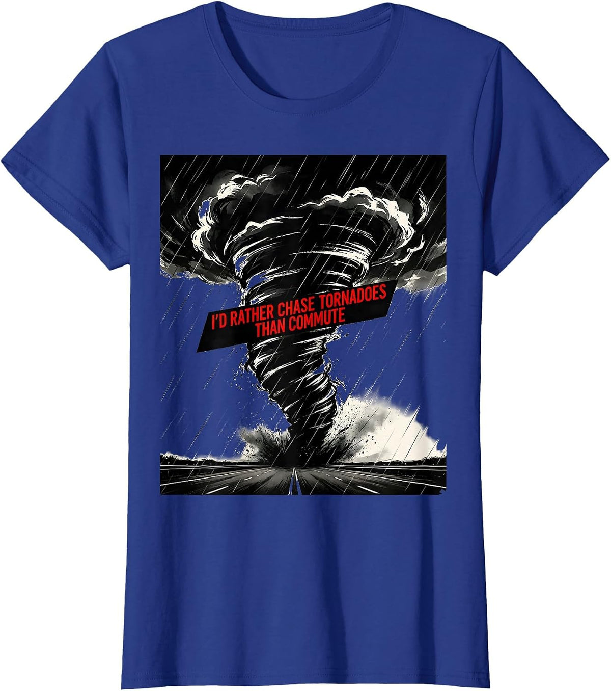 Women's I'd Rather Chase Tornadoes Than Commute Storm Chaser T-Shirt - Royal Blue