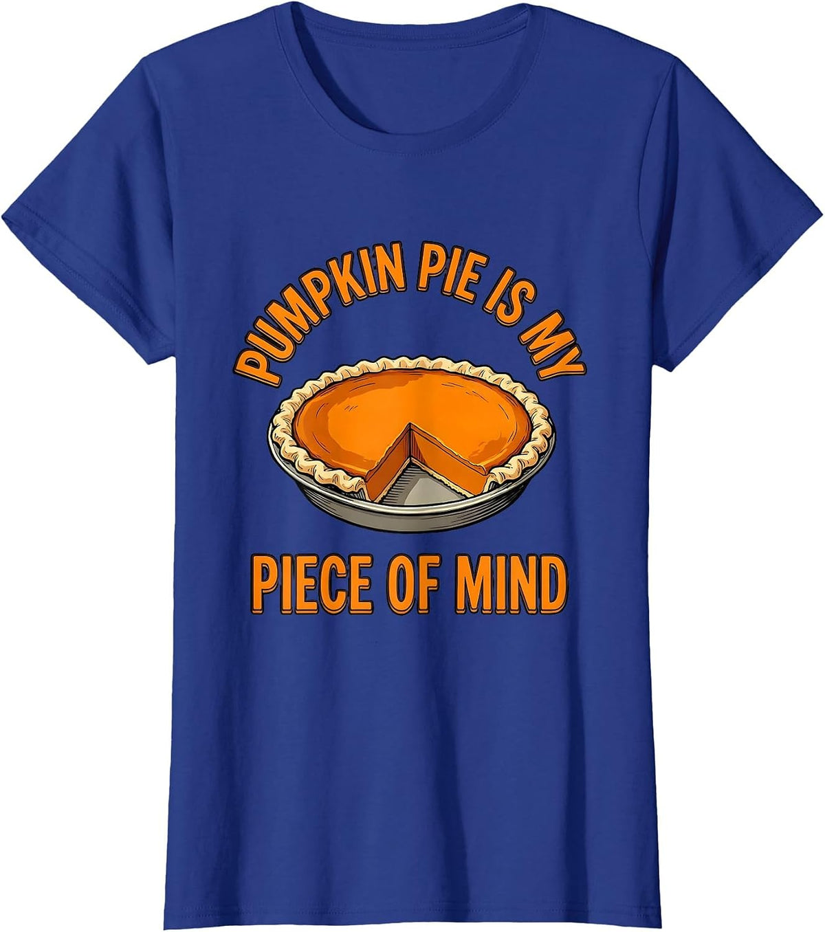 Women's Pumpkin Pie Is My Piece Of Mind Funny Thanksgiving Pie Humor T-Shirt - Royal Blue