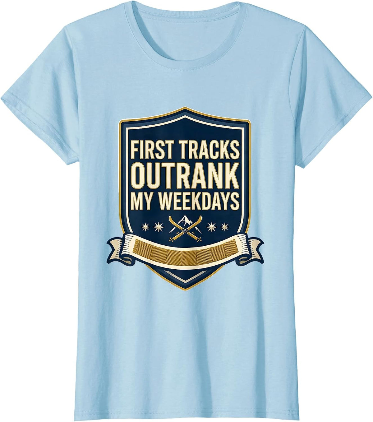 Women's First Tracks Outrank My Weekdays Funny Skiing Snowboarder T-Shirt - Baby Blue