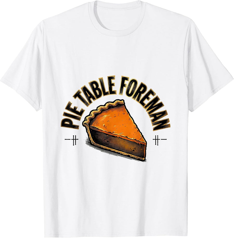 Men's Pie Table Foreman Funny Thanksgiving Pumpkin Pie Humor T-Shirt - White
