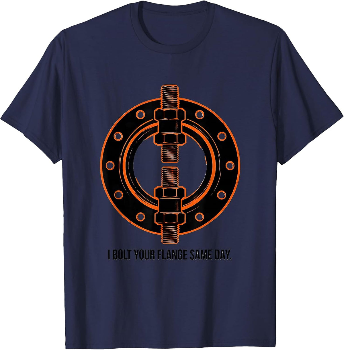 Men's I Bolt Your Flange Same Day Funny Plumber Pipefitter Gift T-Shirt - Navy Blue