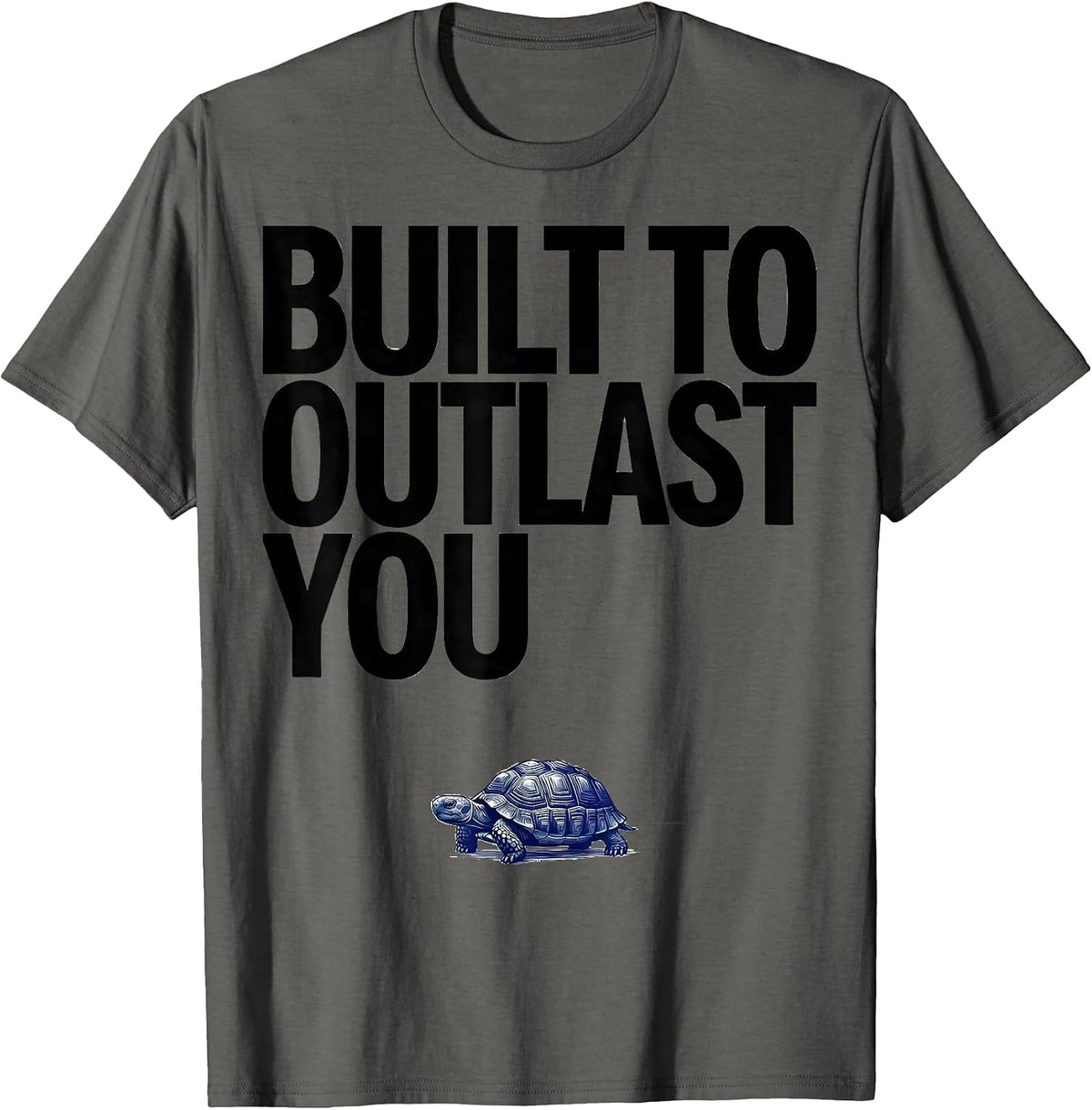 Built To Outlast You Funny Tortoise Pet Lover Humor T-Shirt - Asphalt Grey