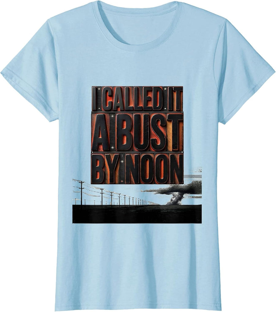 Women's I Called It A Bust By Noon Funny Storm Chaser Tornado T-Shirt - Baby Blue