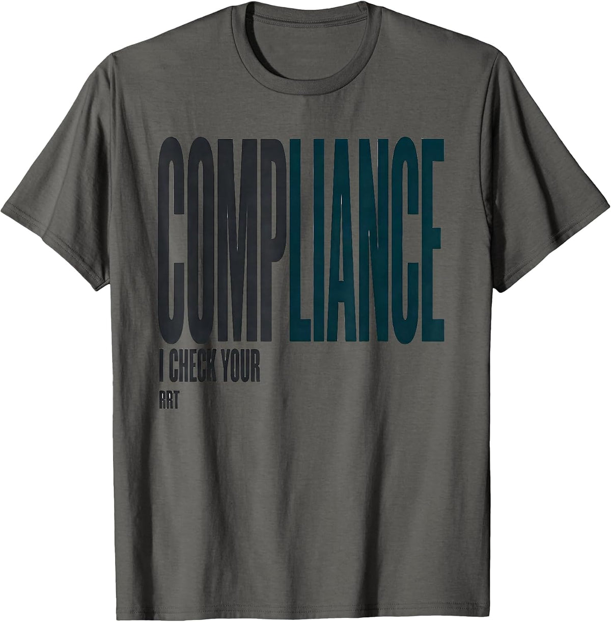 I Check Your Compliance — RRT Funny Respiratory Therapist T-Shirt - Asphalt Grey