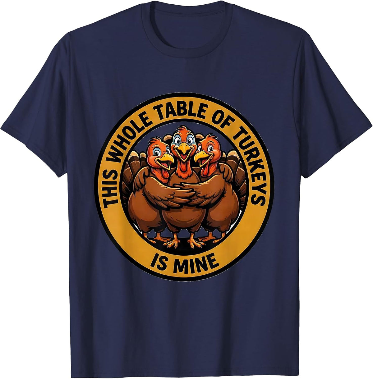 This Whole Table Of Turkeys Is Mine Funny Turkey Family Crew T-Shirt - Navy Blue