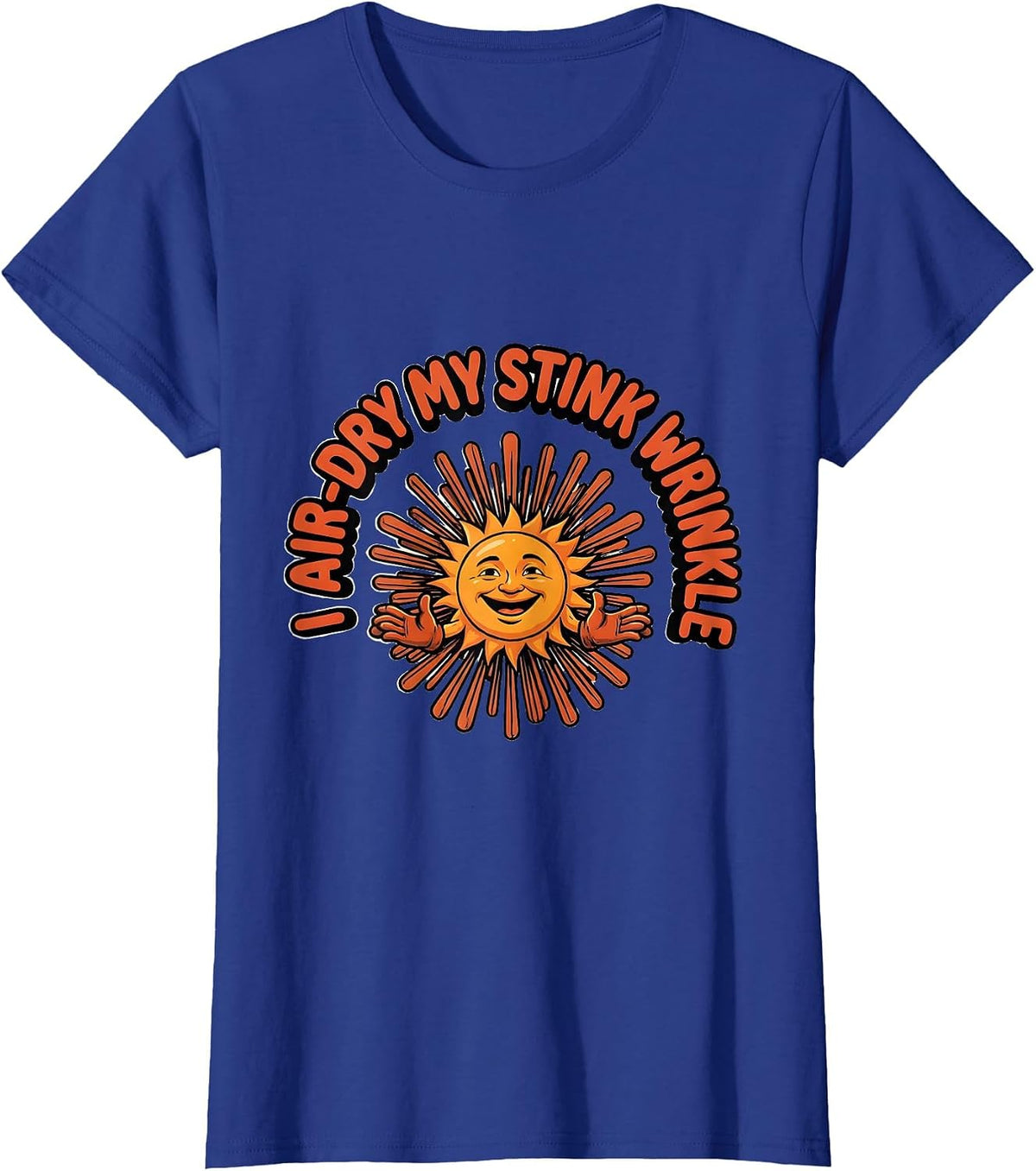 Women's I Air-Dry My Stink Wrinkle Funny Crude Adult Humor Gag T-Shirt - Royal Blue