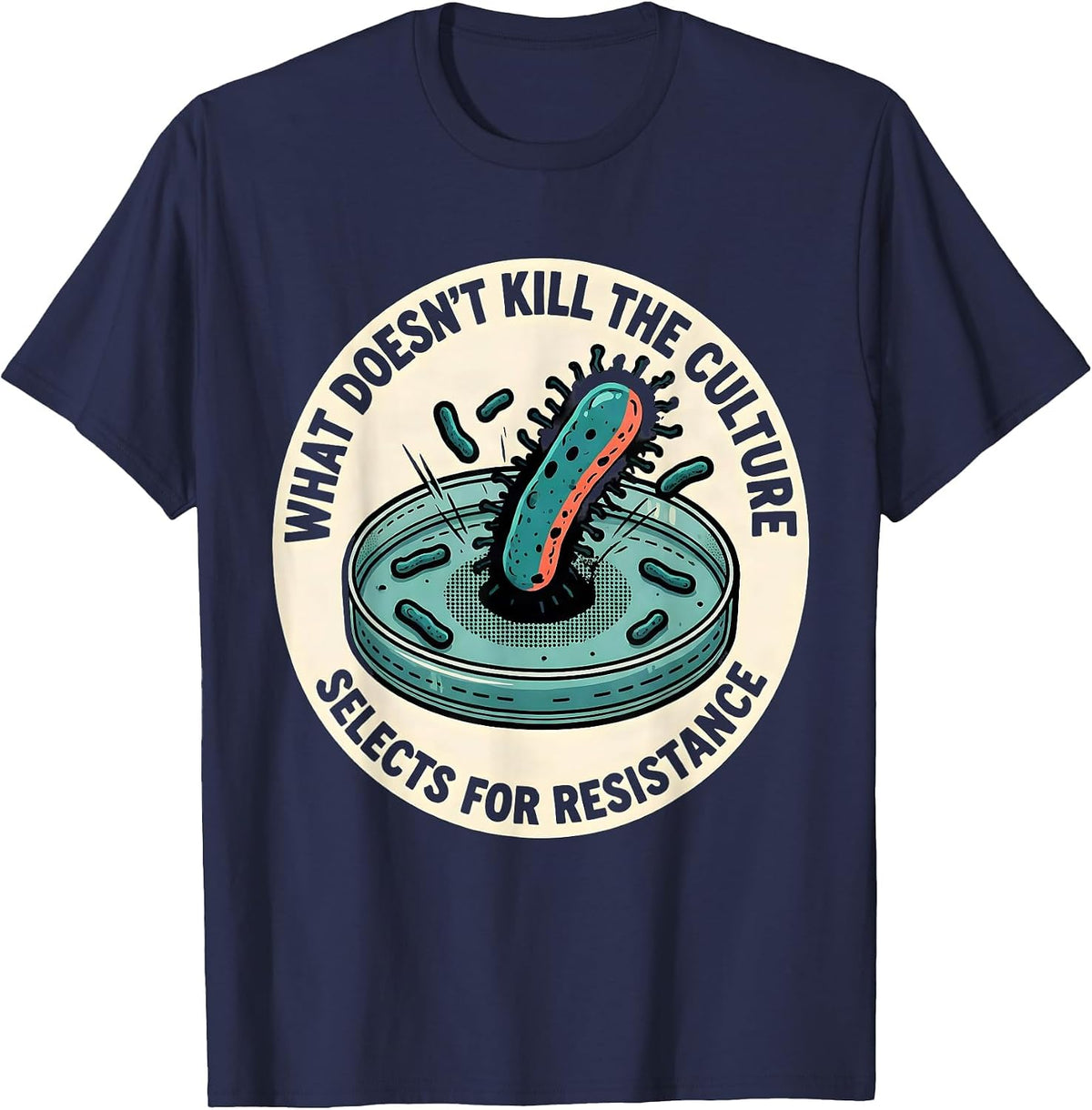 What Doesn't Kill The Culture Selects For Resistance Funny T-Shirt - Navy Blue