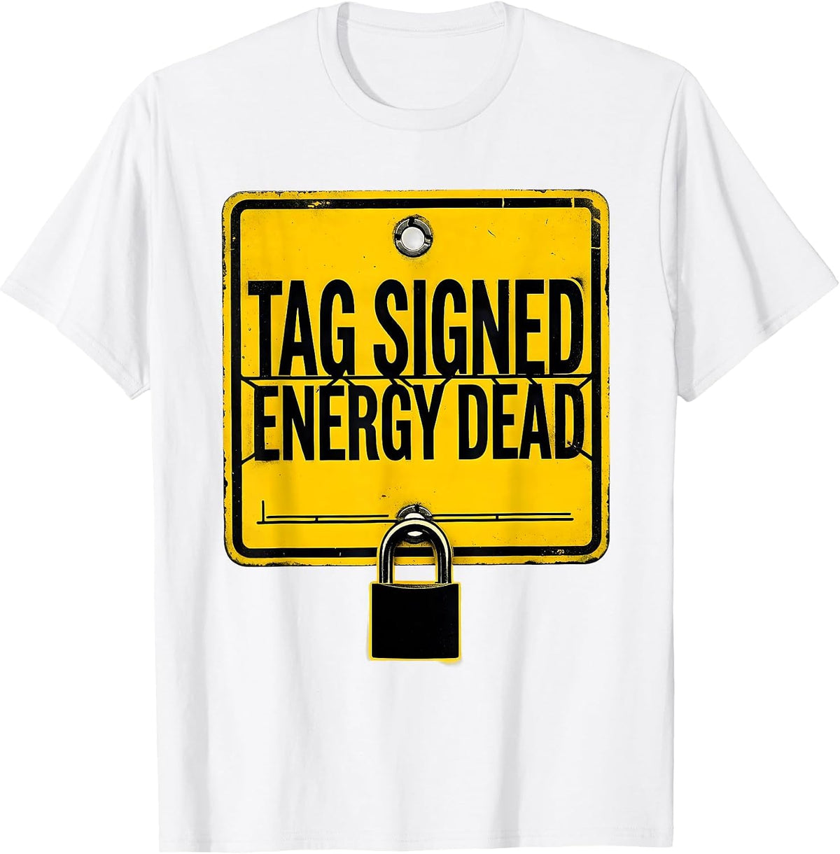 Men's Tag Signed Energy Dead Funny Lockout Tagout Safety Gift T-Shirt - White