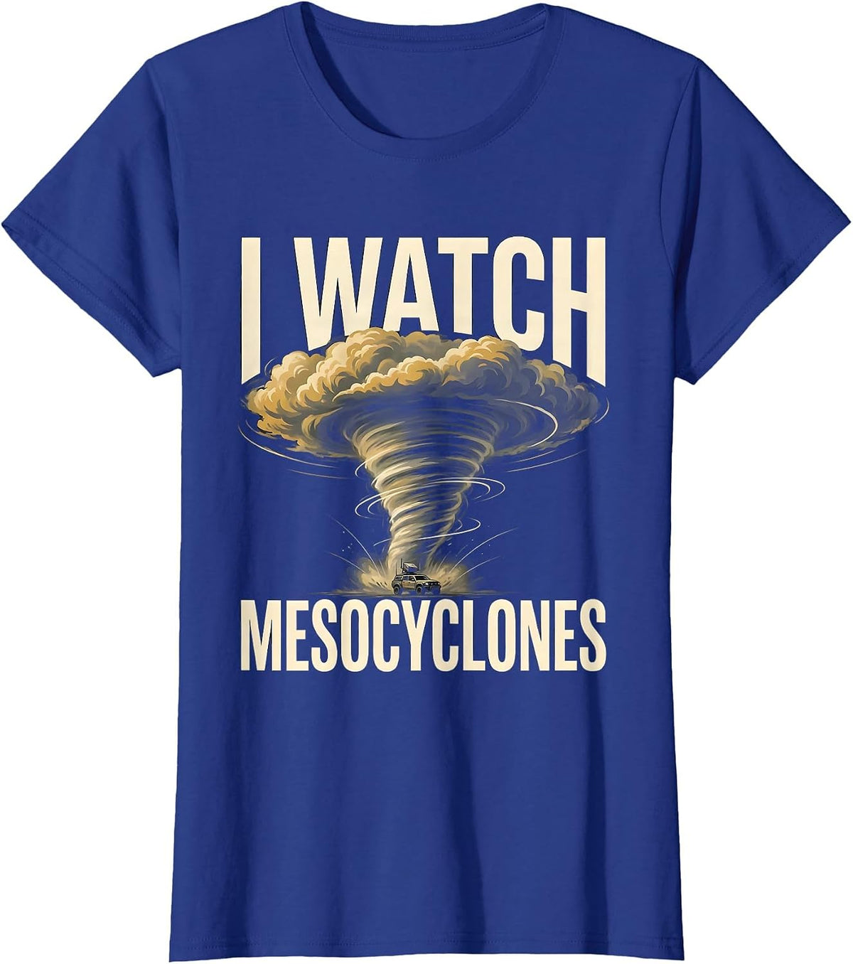 Women's I Watch Mesocyclones Funny Storm Chaser Meteorology Weather T-Shirt - Royal Blue