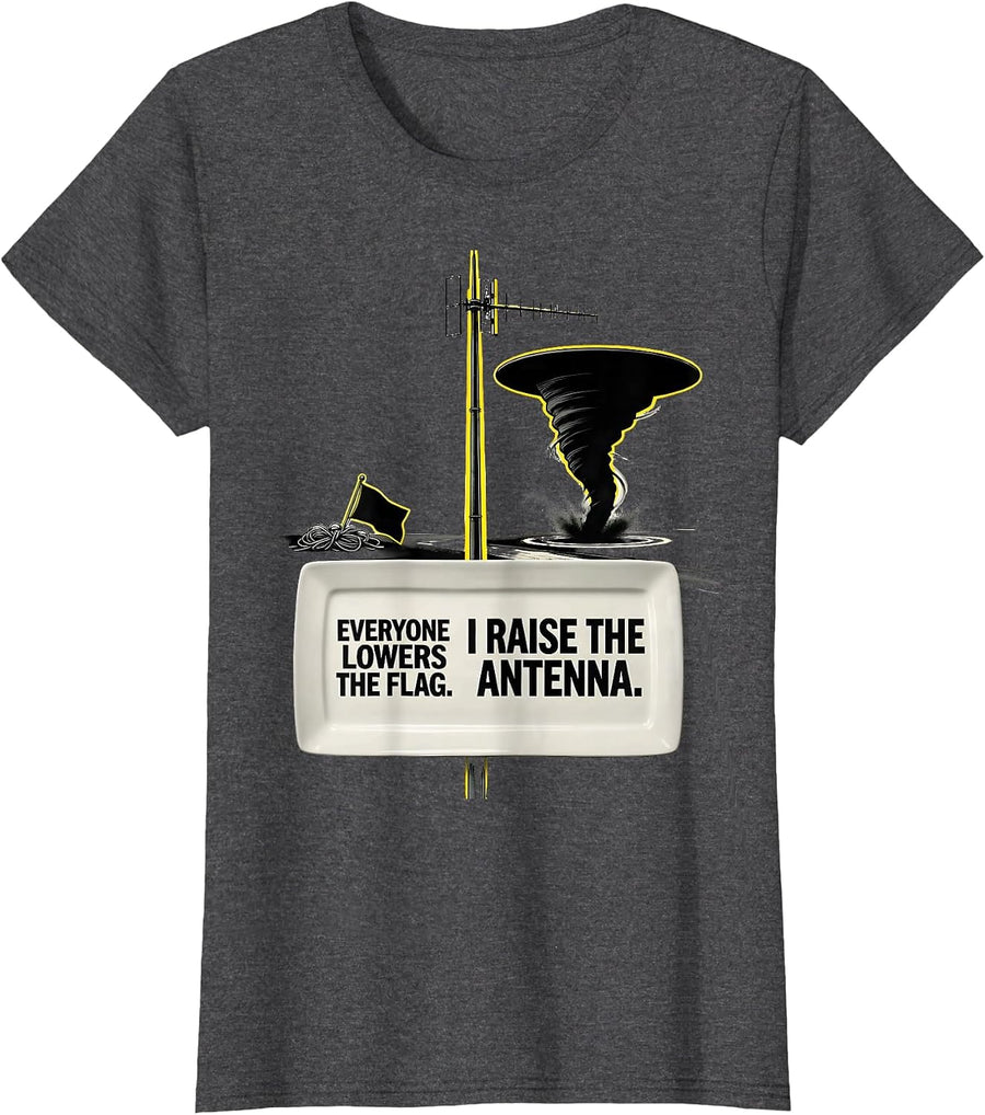 Women's Everyone Lowers The Flag. I Raise The Antenna. Storm Chaser T-Shirt - Dark Heather Grey