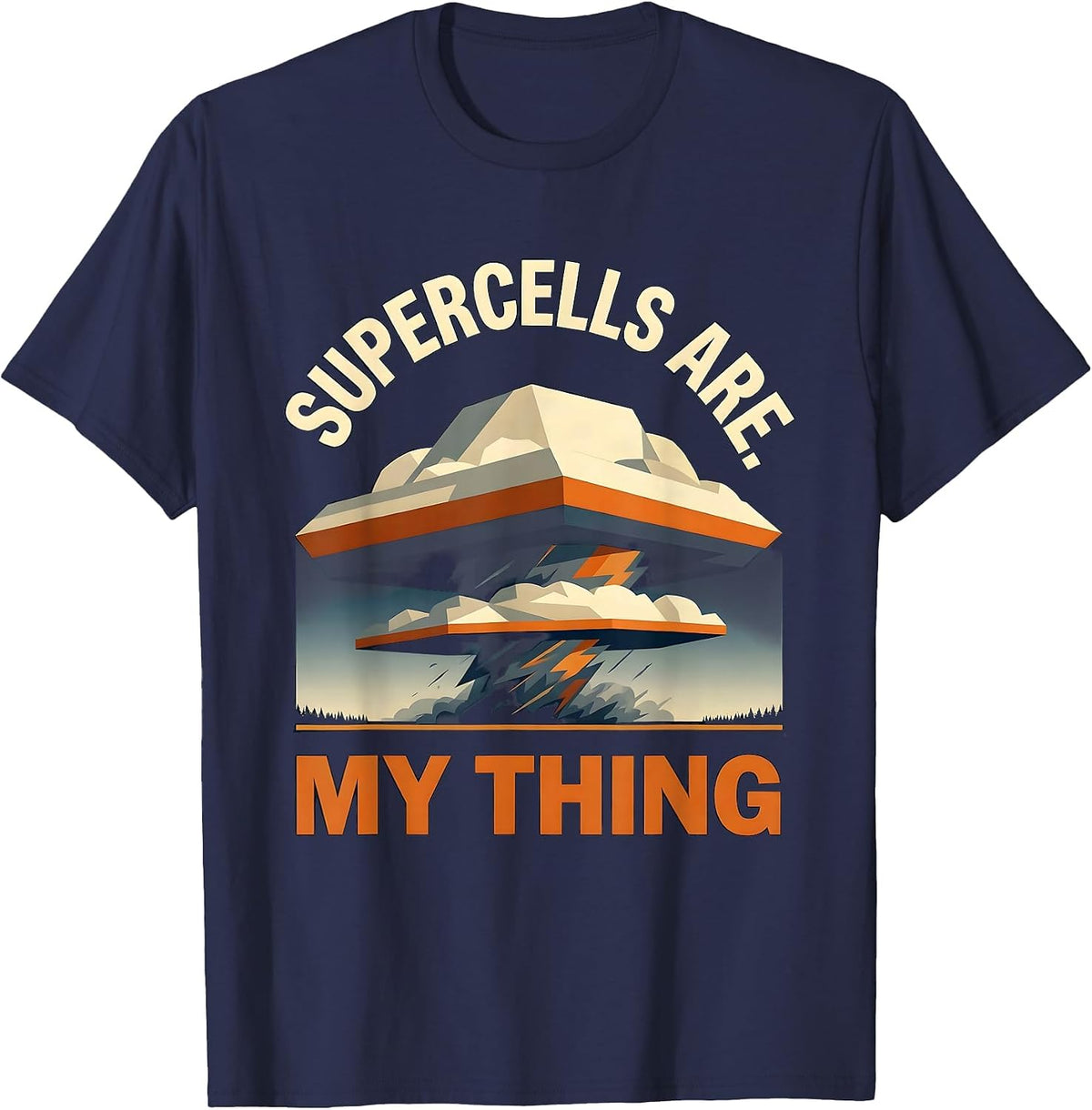 Supercells Are My Thing Funny Storm Chaser Meteorology T-Shirt - Navy Blue