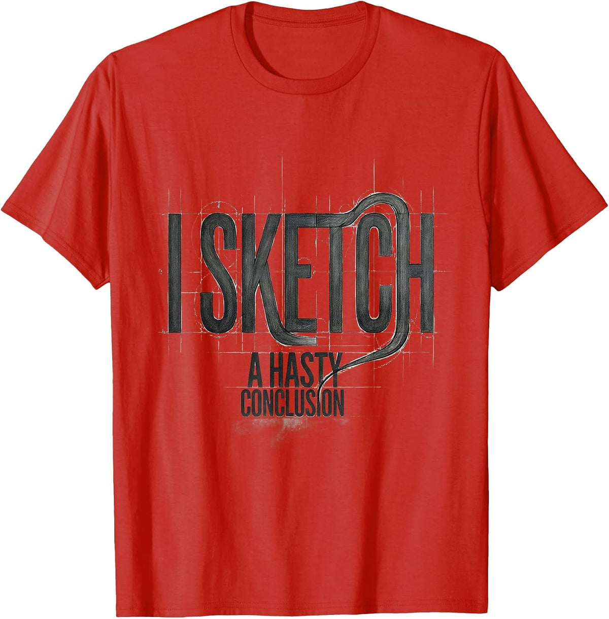 Men's I Sketch A Hasty Conclusion Funny Artist Humor Art Teacher T-Shirt - Red