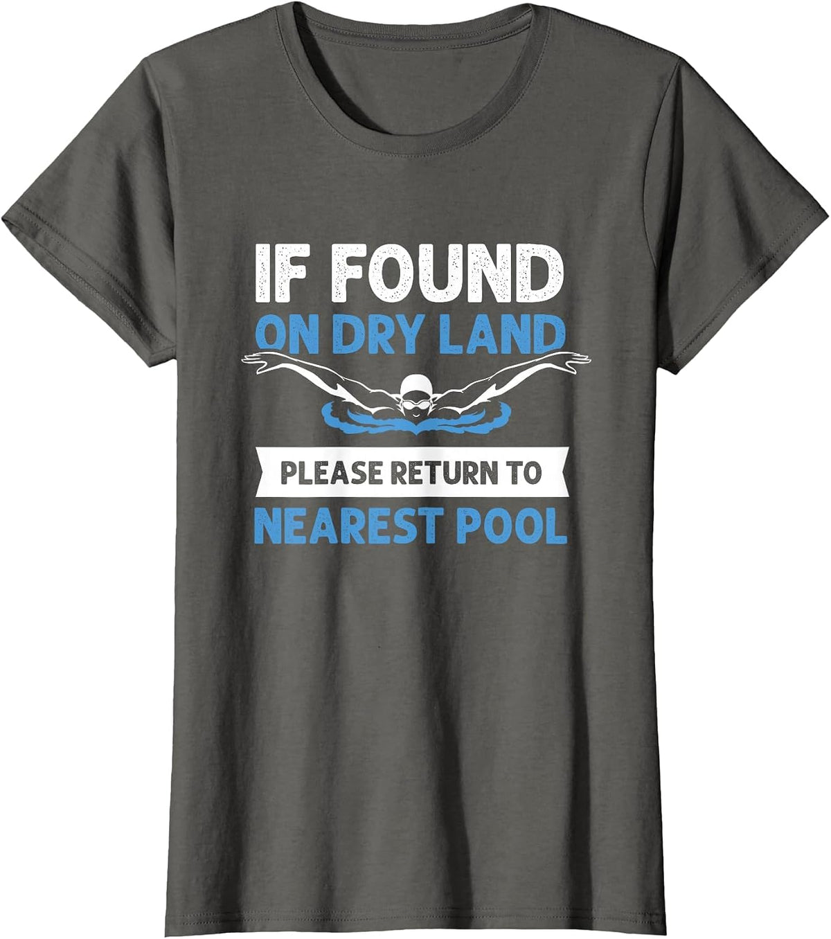 If Found On Dry Land Please Return to Nearest Pool T-Shirt - Asphalt Grey