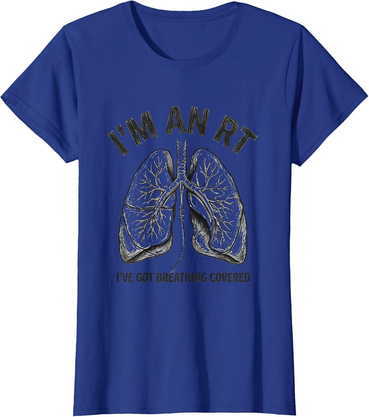 Women's I'm an RT I've Got Breathing Covered Funny Respiratory T-Shirt - Royal Blue