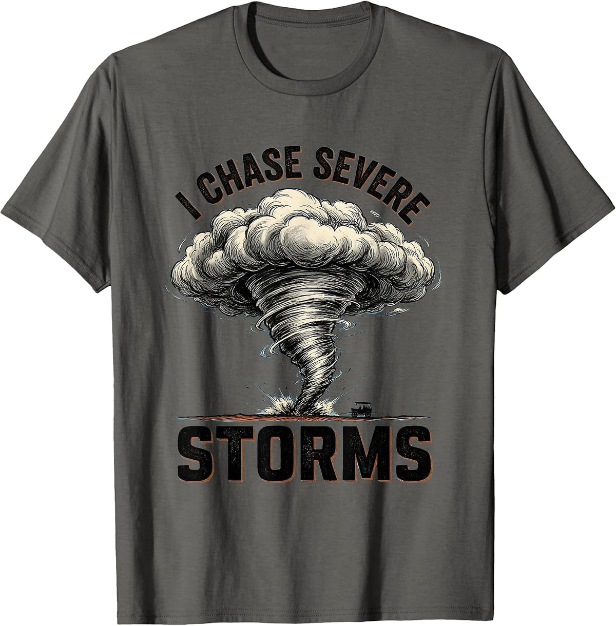 I Chase Severe Storms Funny Tornado Chaser Meteorology T-Shirt - Asphalt Grey
