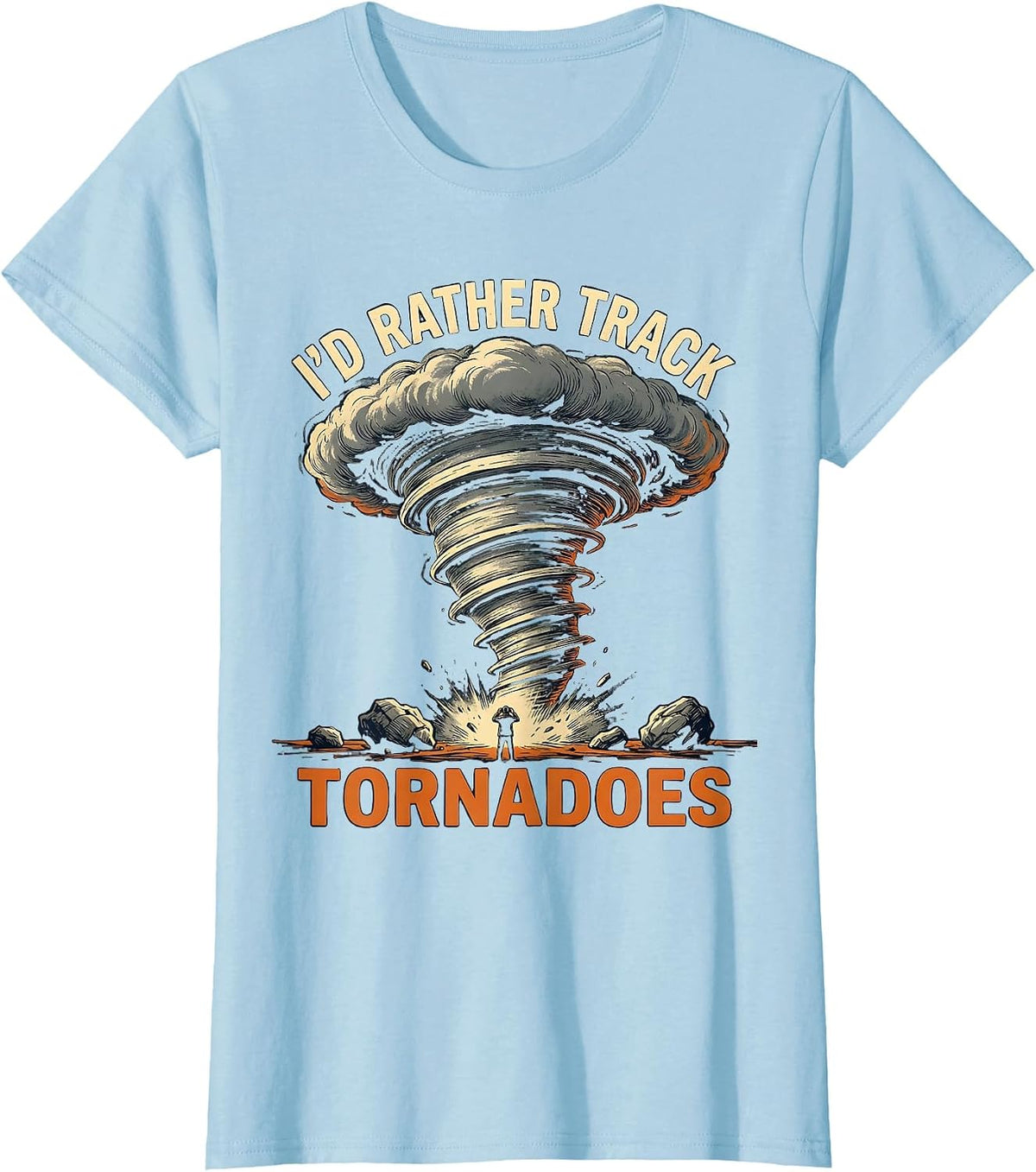 I'd Rather Track Tornadoes Funny Storm Chaser Meteorology T-Shirt - Baby Blue