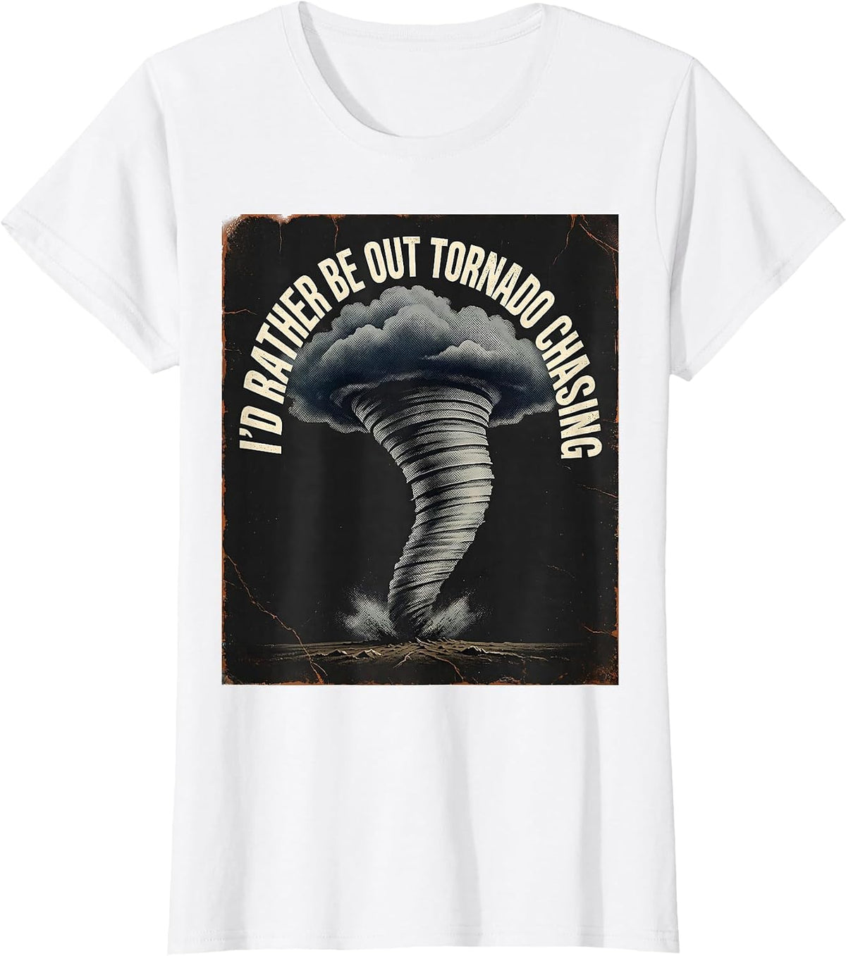 Women's I'd Rather Be Out Tornado Chasing Distressed Storm Chaser T-Shirt - White