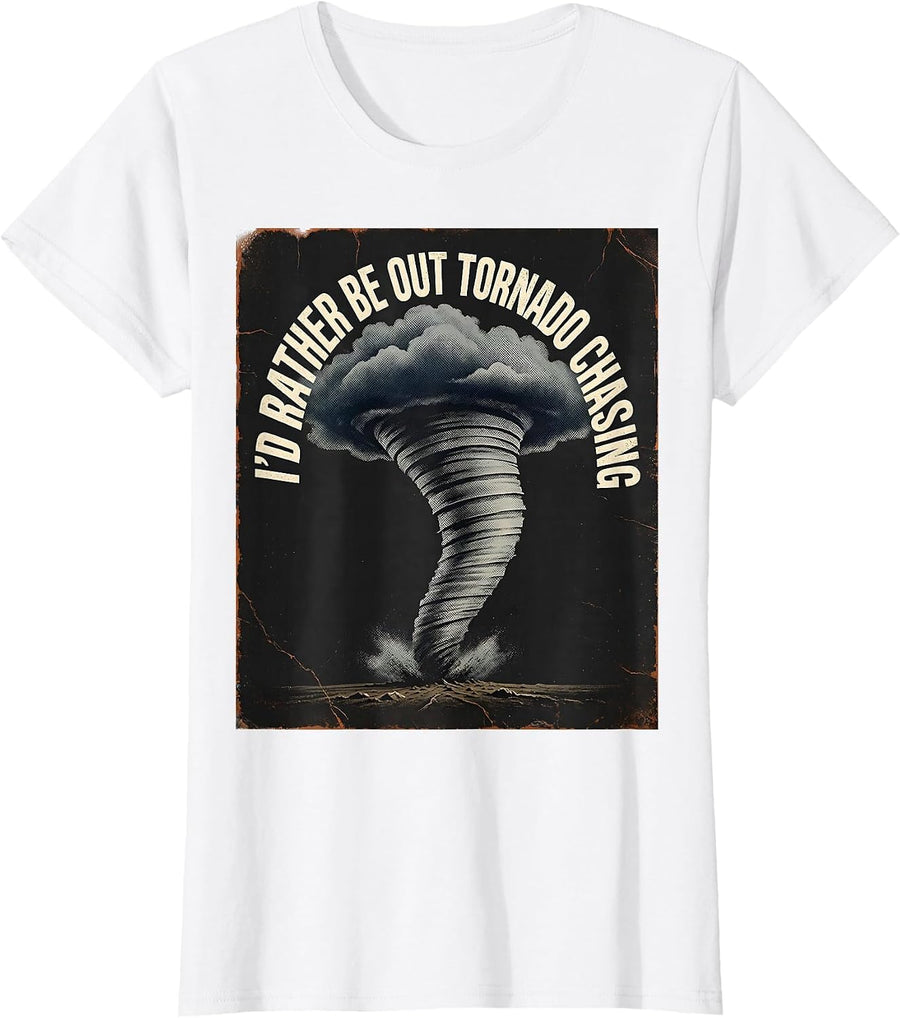 Women's I'd Rather Be Out Tornado Chasing Distressed Storm Chaser T-Shirt - White