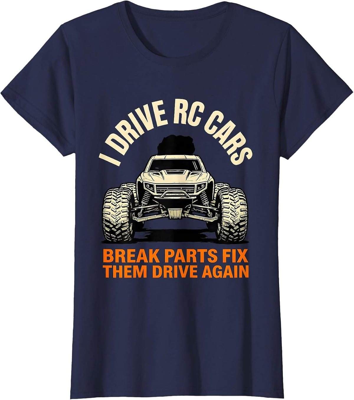 Women's I Drive RC Cars, Break Parts, Fix Them, Drive Again RC Racer T-Shirt - Navy Blue