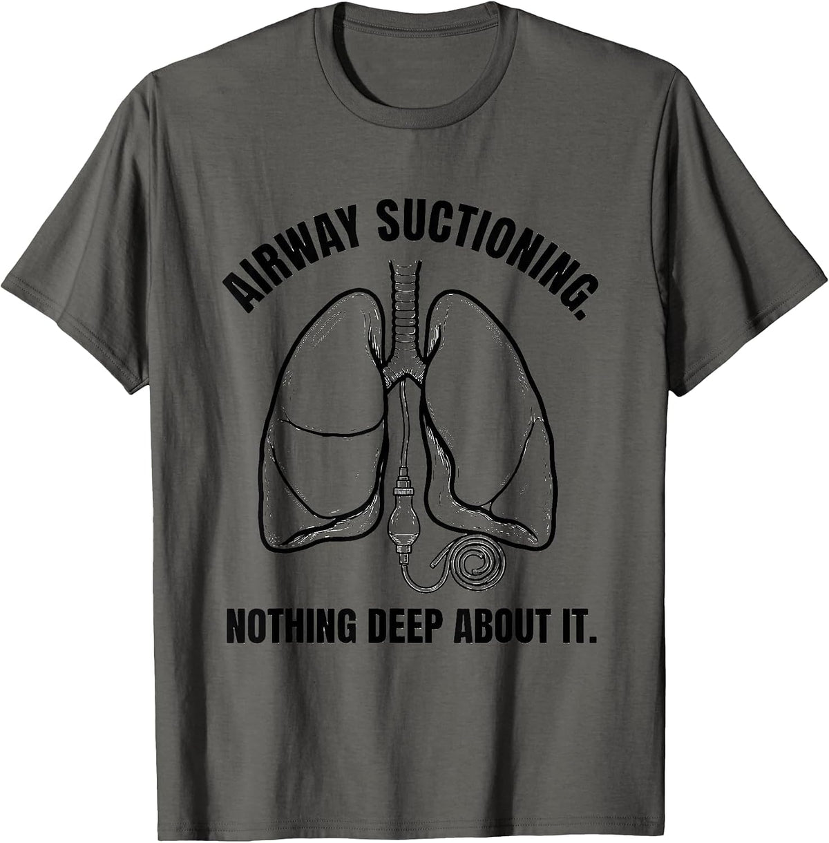 Airway Suctioning. Nothing Deep About It Respiratory T-Shirt - Asphalt Grey