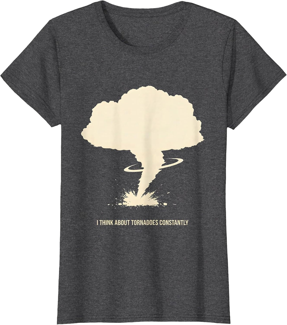 Women's I Think About Tornadoes Constantly Funny Storm Chaser T-Shirt - Dark Heather Grey
