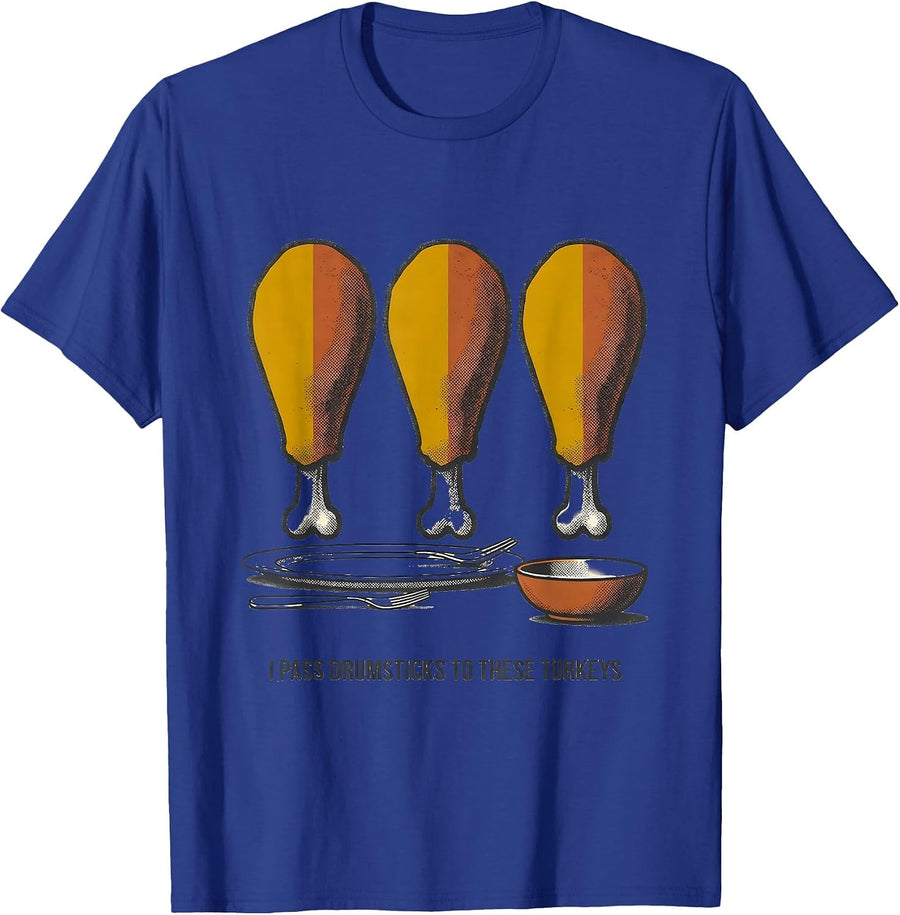 I Pass Drumsticks To These Turkeys Funny Thanksgiving Family T-Shirt - Royal Blue