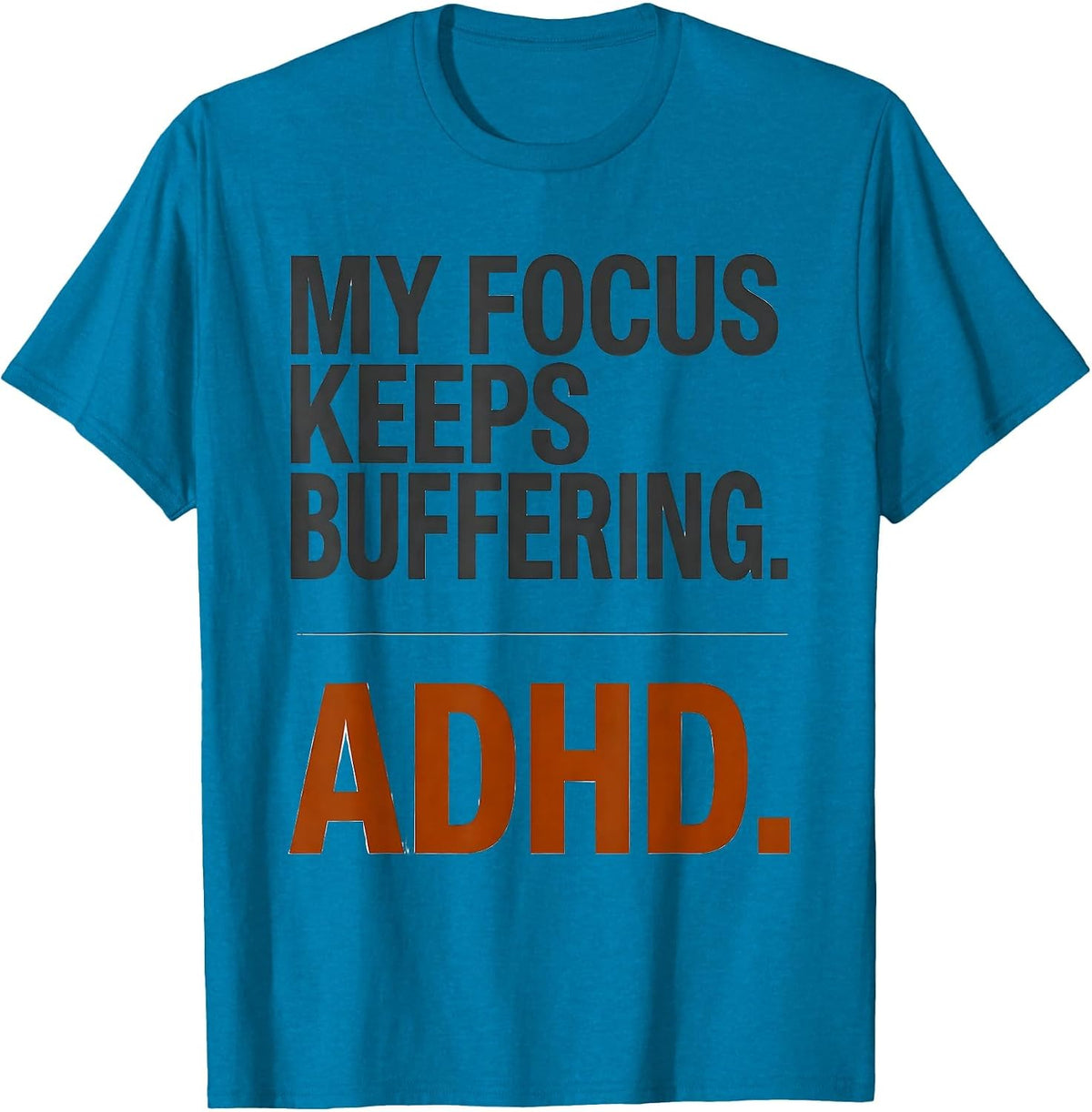 My Focus Keeps Buffering ADHD Funny Humor Meme T-Shirt - Sapphire Blue