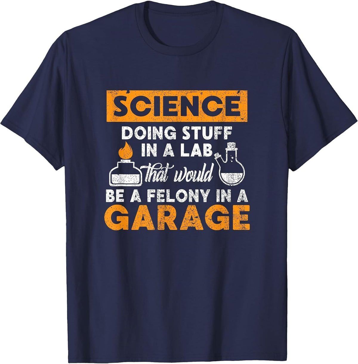 Science Doing Stuff in A Lab Would Be A Felony in Garage T-Shirt - Navy Blue
