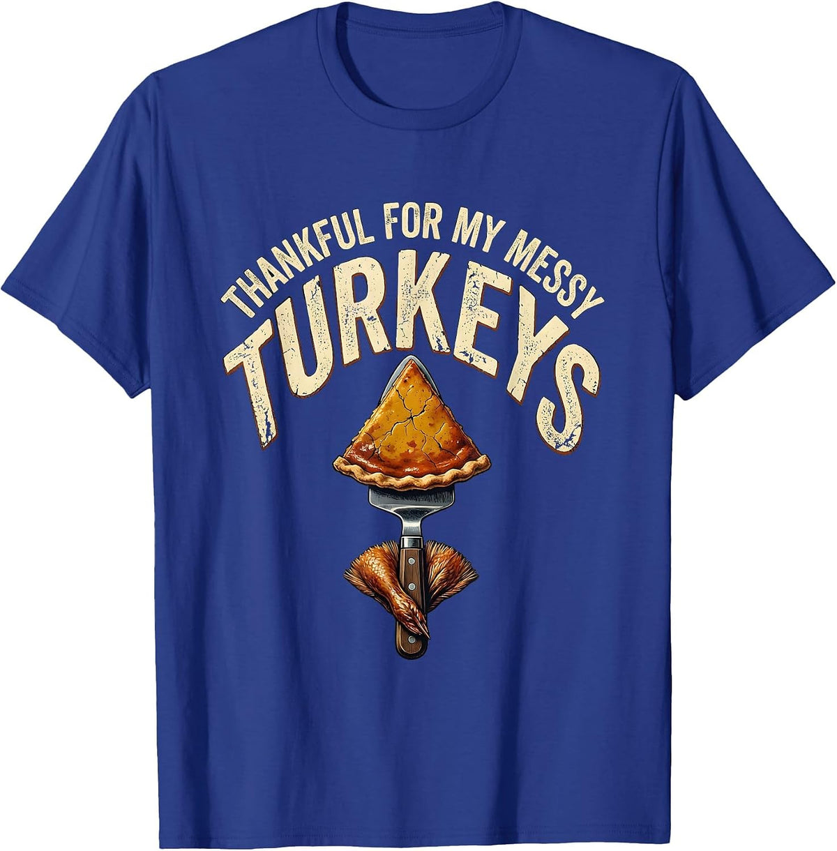 Men's Thankful For My Messy Turkeys Distressed Funny Thanksgiving T-Shirt - Royal Blue