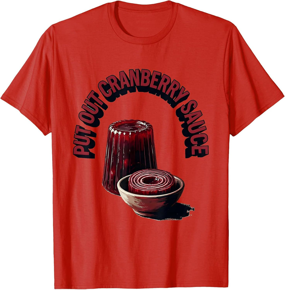 Men's Put Out Cranberry Sauce Funny Thanksgiving Food Humor T-Shirt - Red