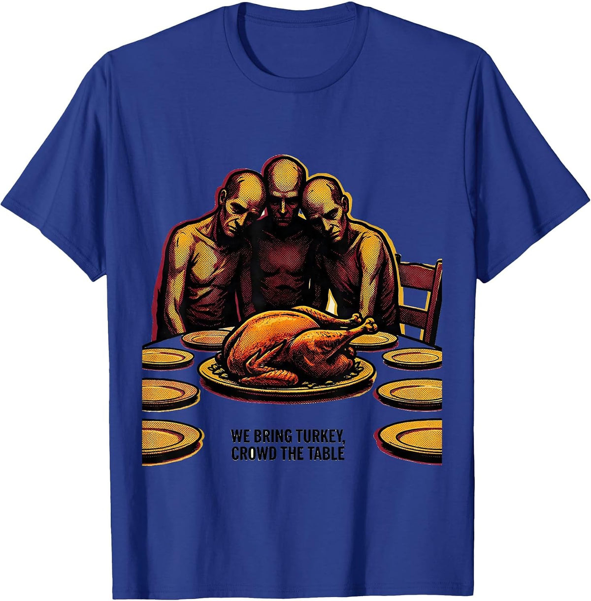 We Bring Turkey Crowd The Table Funny Thanksgiving Family T-Shirt - Royal Blue