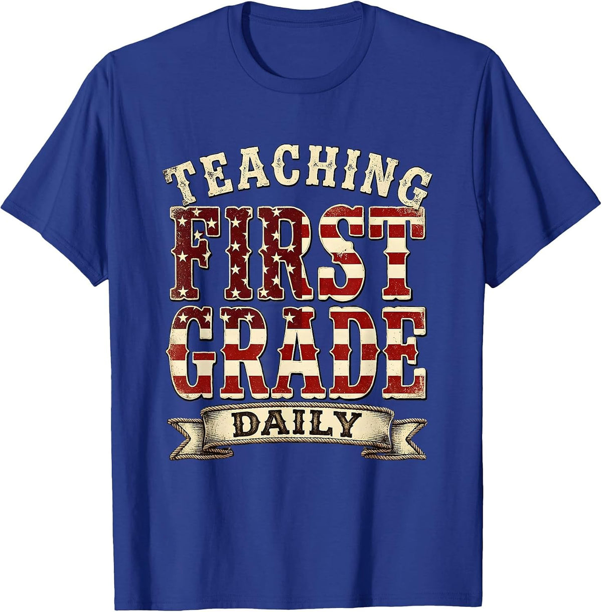 Teaching First Grade Daily First Grade Teacher T-Shirt - Royal Blue